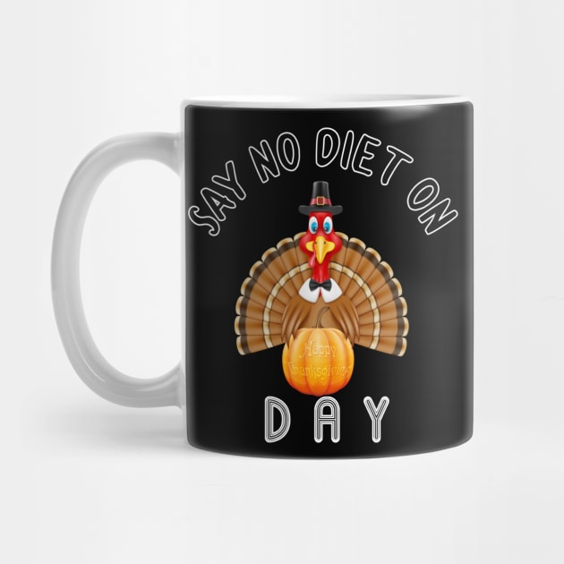 Say No Diet On Happy Thanksgiving Turkey Day by trendybestgift